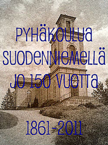 Pyhäkoulutoiminnan alkamisesta Suodenniemellä 150 vuotta vuonna 2011